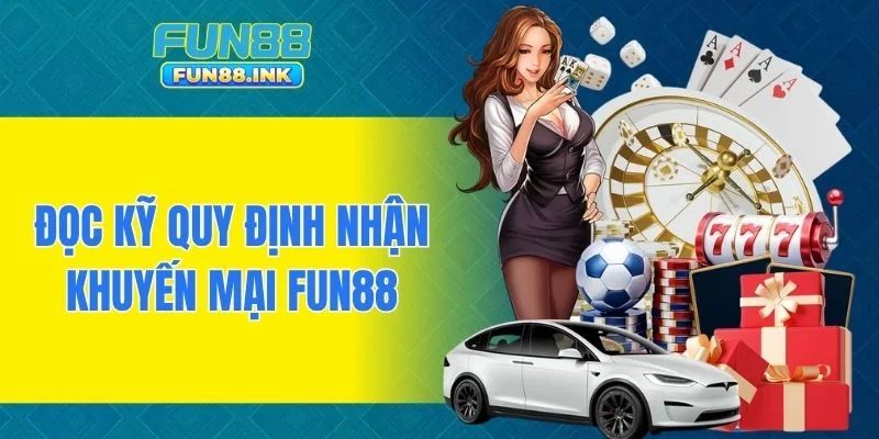 Đọc kỹ quy định nhận khuyến mại FUN88