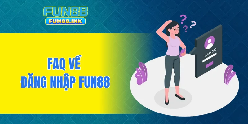 FAQ về đăng nhập FUN88