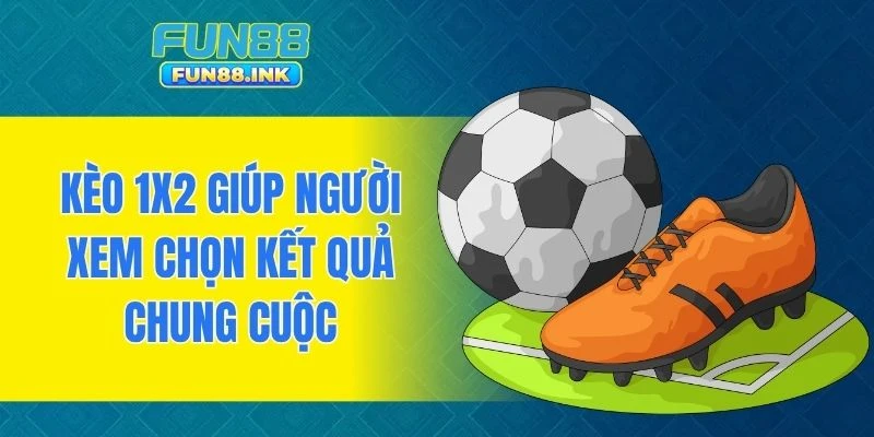 Kèo 1X2 giúp người xem chọn kết quả chung cuộc
