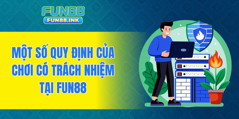 Một số quy định của chơi có trách nhiệm tại FUN88