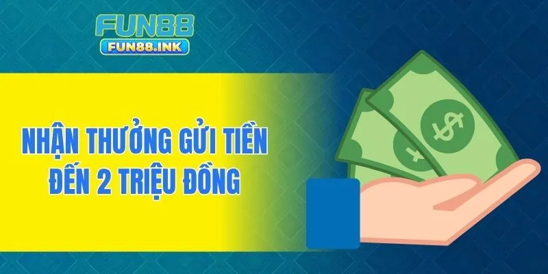 Nhận thưởng gửi tiền đến 2 triệu đồng
