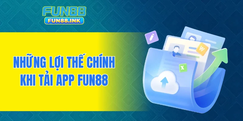 Những lợi thế chính khi tải app FUN88