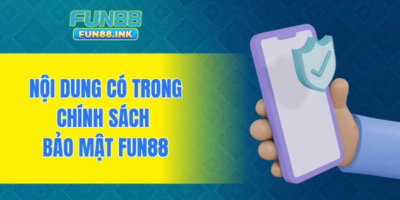 Nội dung có trong chính sách bảo mật FUN88