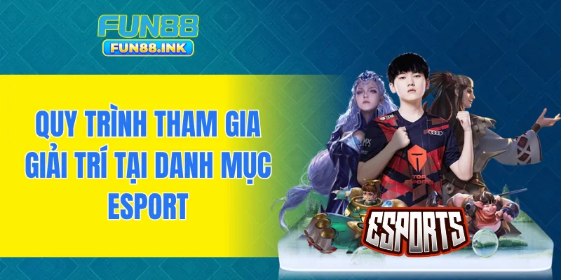 Quy trình tham gia giải trí tại danh mục Esport