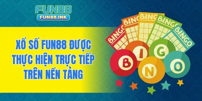 Xổ số FUN88 được thực hiện trực tiếp trên nền tảng